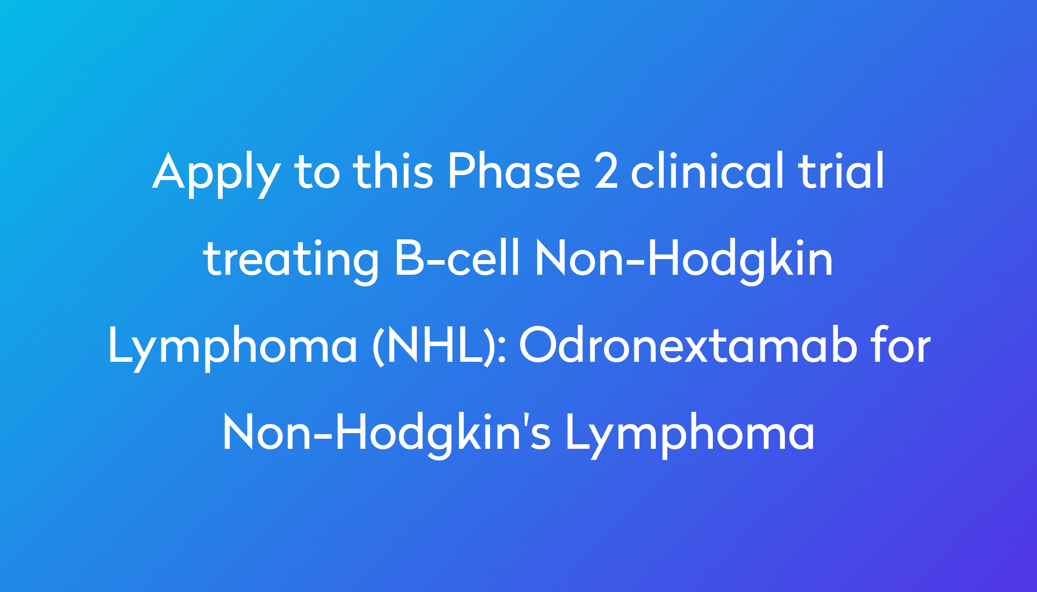 Odronextamab For Non-Hodgkin's Lymphoma Clinical Trial 2023 | Power